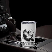 Funny Cat Mom Cat Lover Tumbler Cup Mother I Am But Skin and Bones