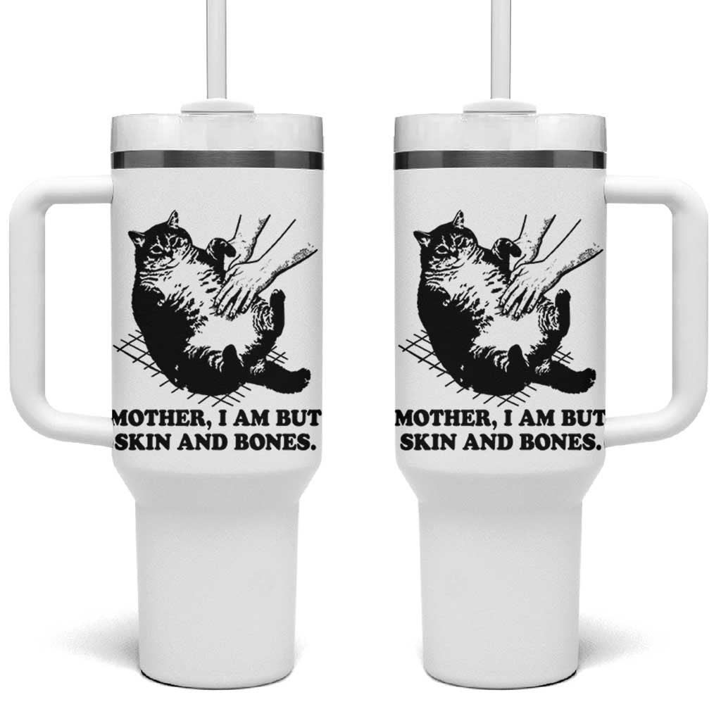 Funny Cat Mom Cat Lover Tumbler With Handle Mother I Am But Skin and Bones