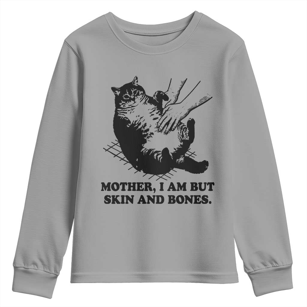 Funny Cat Mom Cat Lover Youth Sweatshirt Mother I Am But Skin and Bones