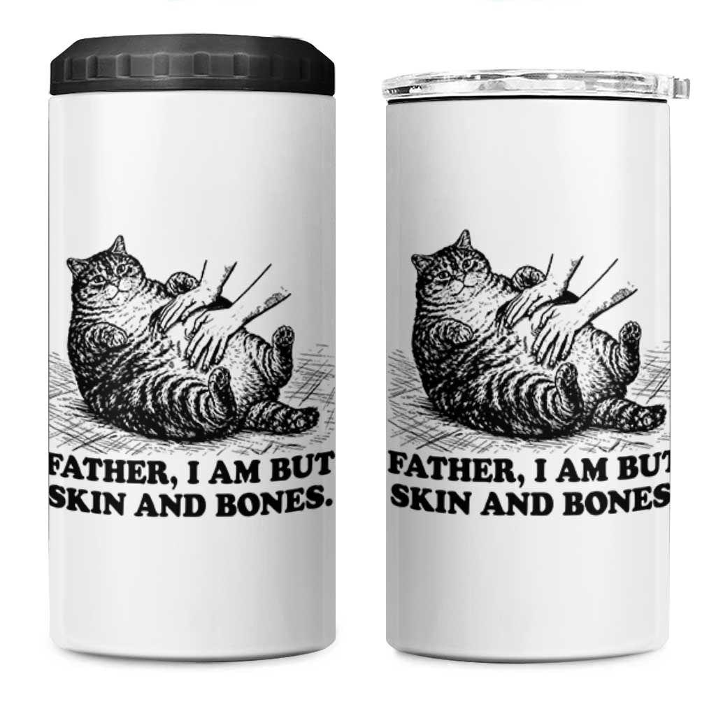 Funny Cat Dad Cat Lover 4 in 1 Can Cooler Tumbler Father I Am But Skin and Bones