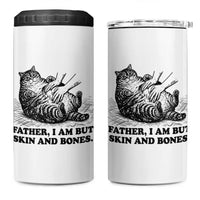 Funny Cat Dad Cat Lover 4 in 1 Can Cooler Tumbler Father I Am But Skin and Bones