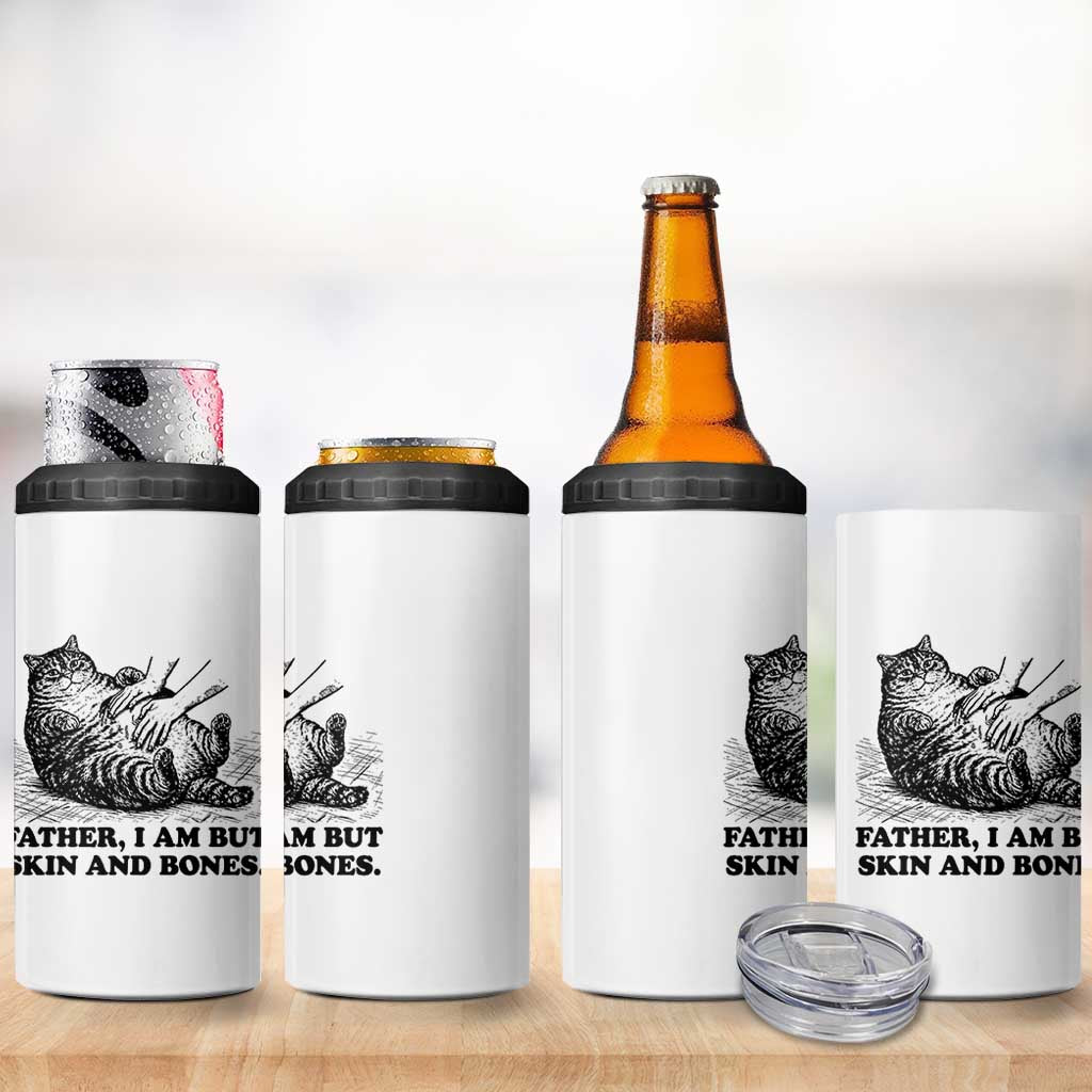 Funny Cat Dad Cat Lover 4 in 1 Can Cooler Tumbler Father I Am But Skin and Bones