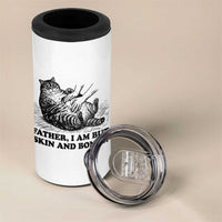 Funny Cat Dad Cat Lover 4 in 1 Can Cooler Tumbler Father I Am But Skin and Bones