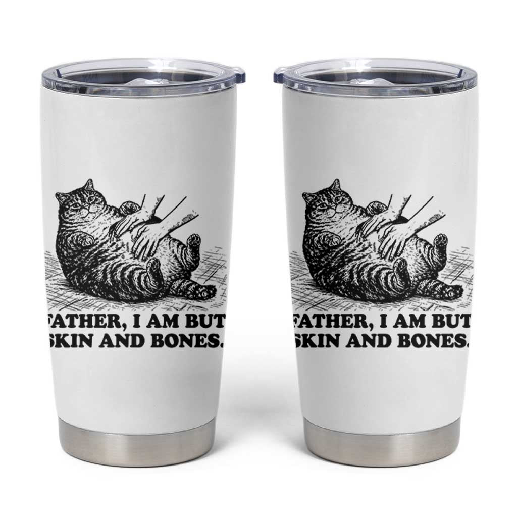 Funny Cat Dad Cat Lover Tumbler Cup Father I Am But Skin and Bones
