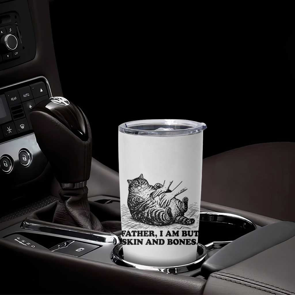 Funny Cat Dad Cat Lover Tumbler Cup Father I Am But Skin and Bones