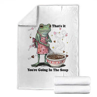 Funny Frog Valentine Meme Throw Blanket That Is It You Are Going In The Soup
