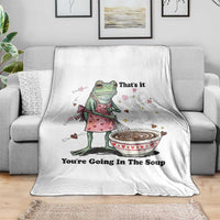 Funny Frog Valentine Meme Throw Blanket That Is It You Are Going In The Soup
