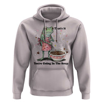Funny Frog Valentine Meme Hoodie That Is It You Are Going In The Soup