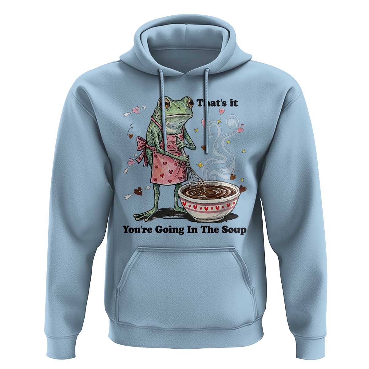 Funny Frog Valentine Meme Hoodie That Is It You Are Going In The Soup