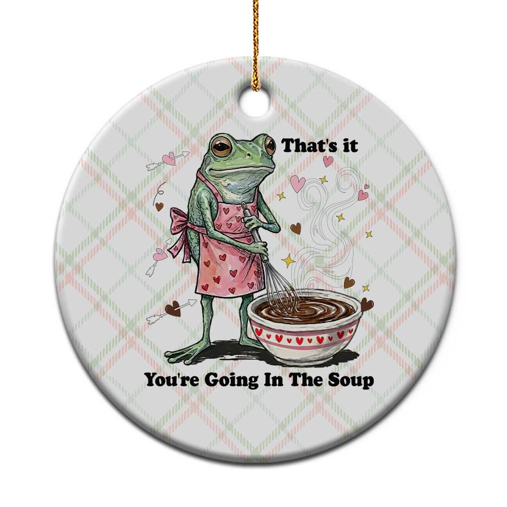 Funny Frog Valentine Meme Ceramic Ornament That Is It You Are Going In The Soup