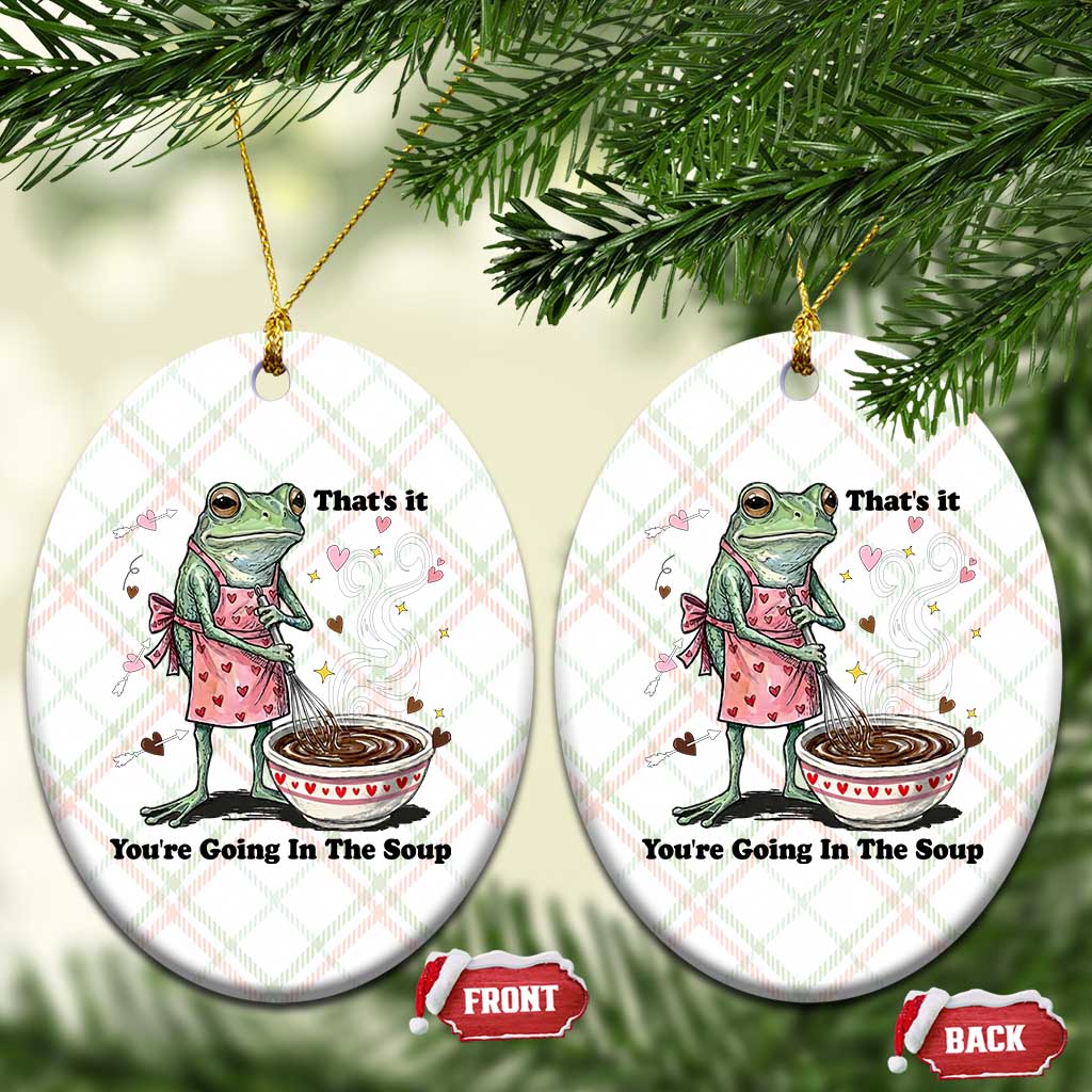 Funny Frog Valentine Meme Ceramic Ornament That Is It You Are Going In The Soup