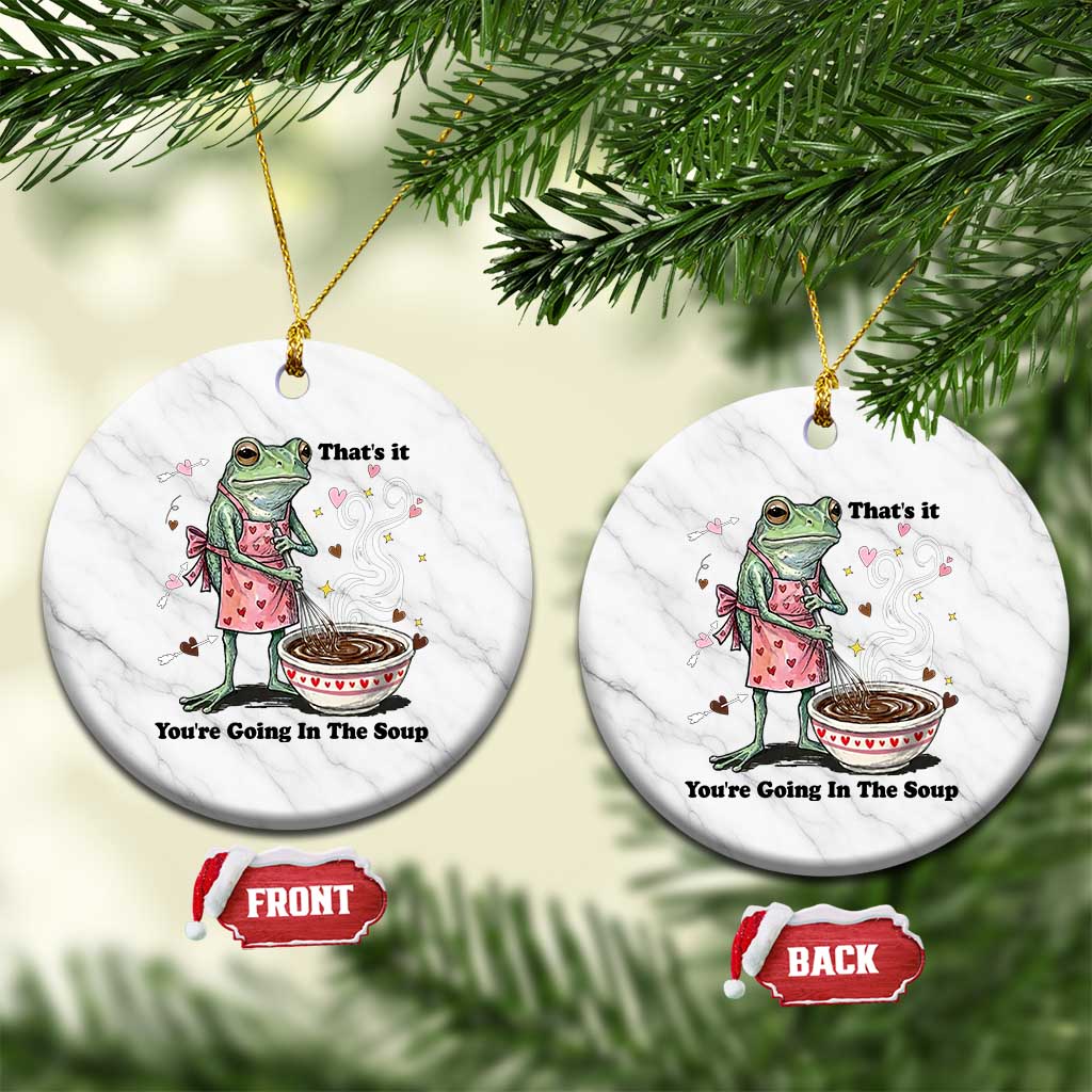 Funny Frog Valentine Meme Ceramic Ornament That Is It You Are Going In The Soup