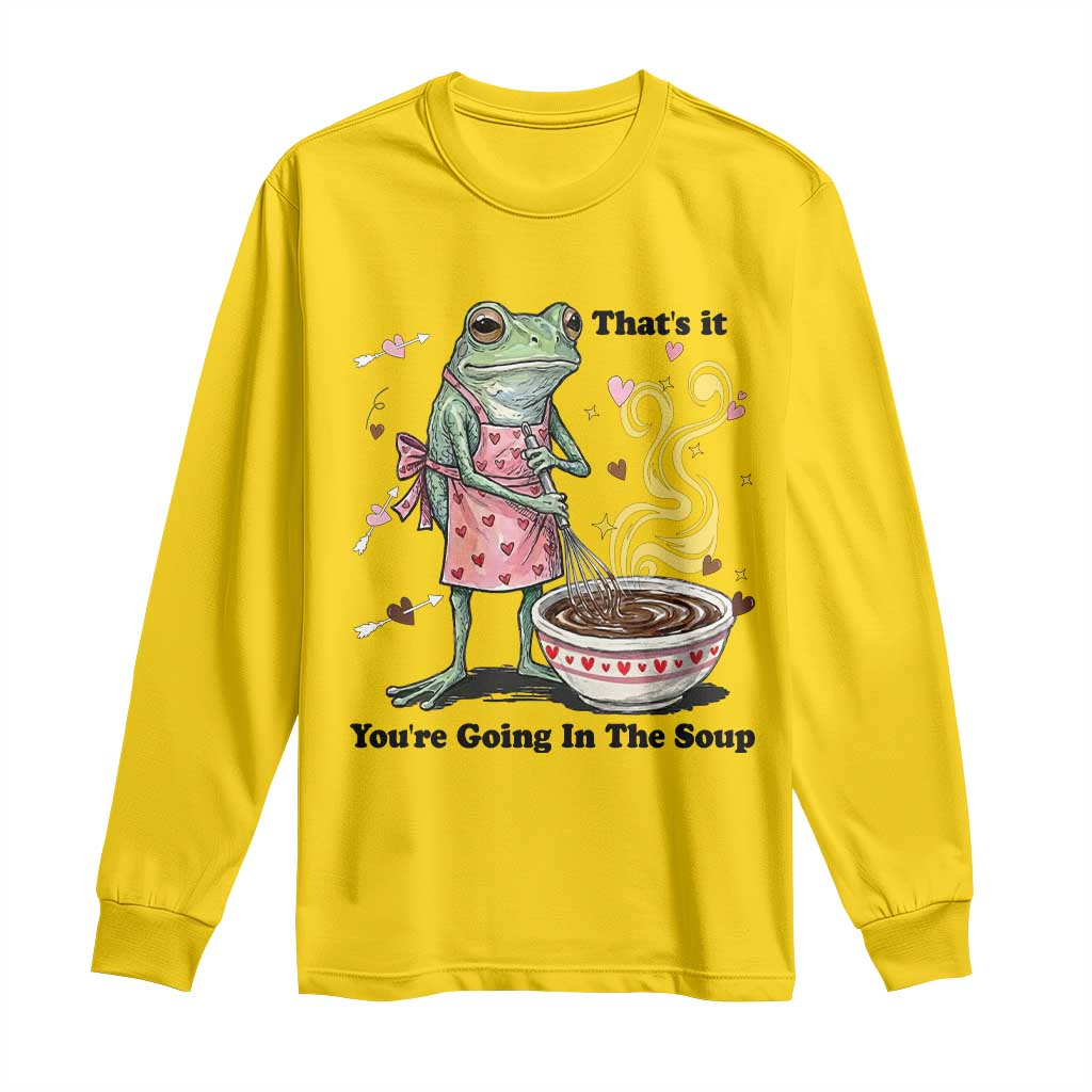 Funny Frog Valentine Meme Long Sleeve Shirt That Is It You Are Going In The Soup