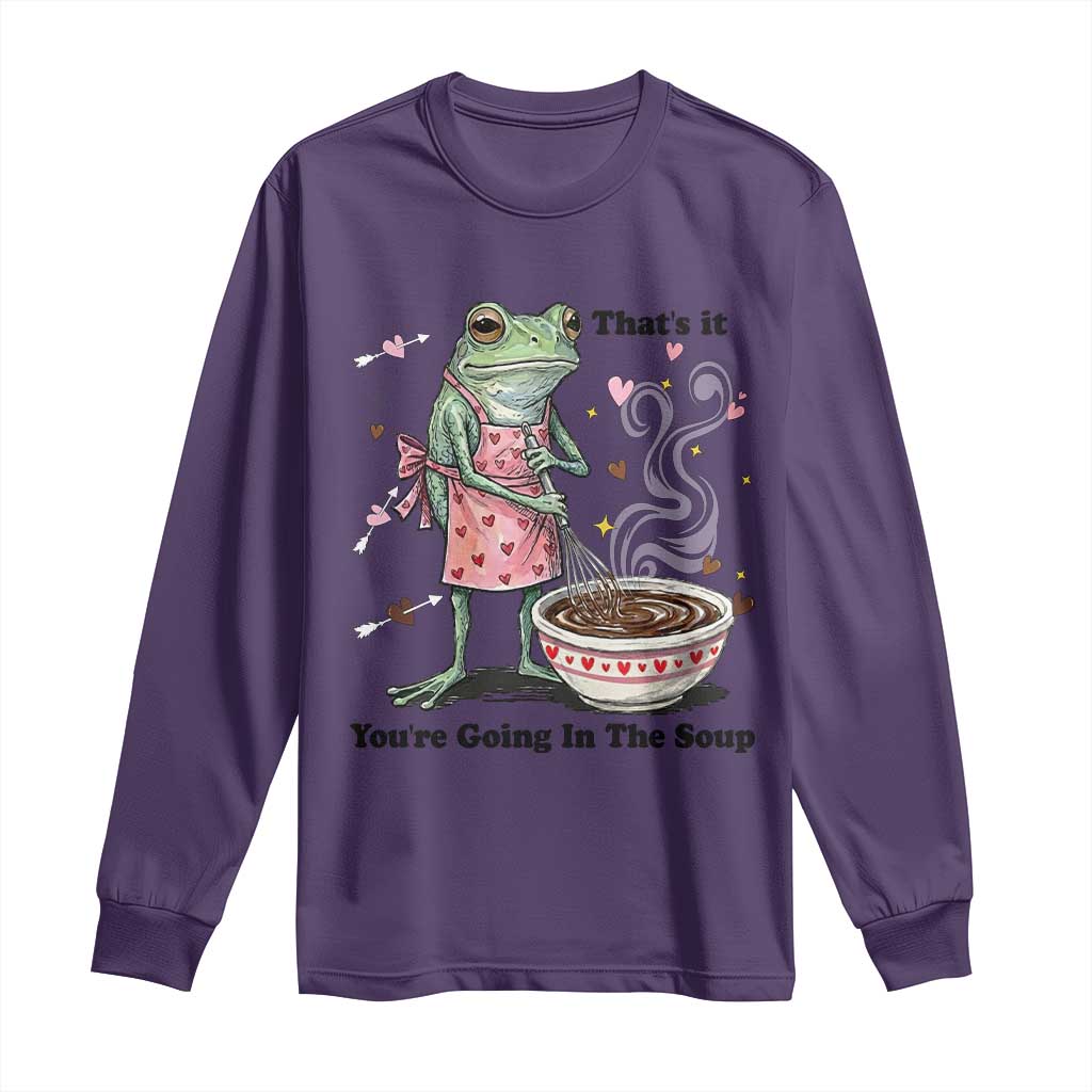 Funny Frog Valentine Meme Long Sleeve Shirt That Is It You Are Going In The Soup