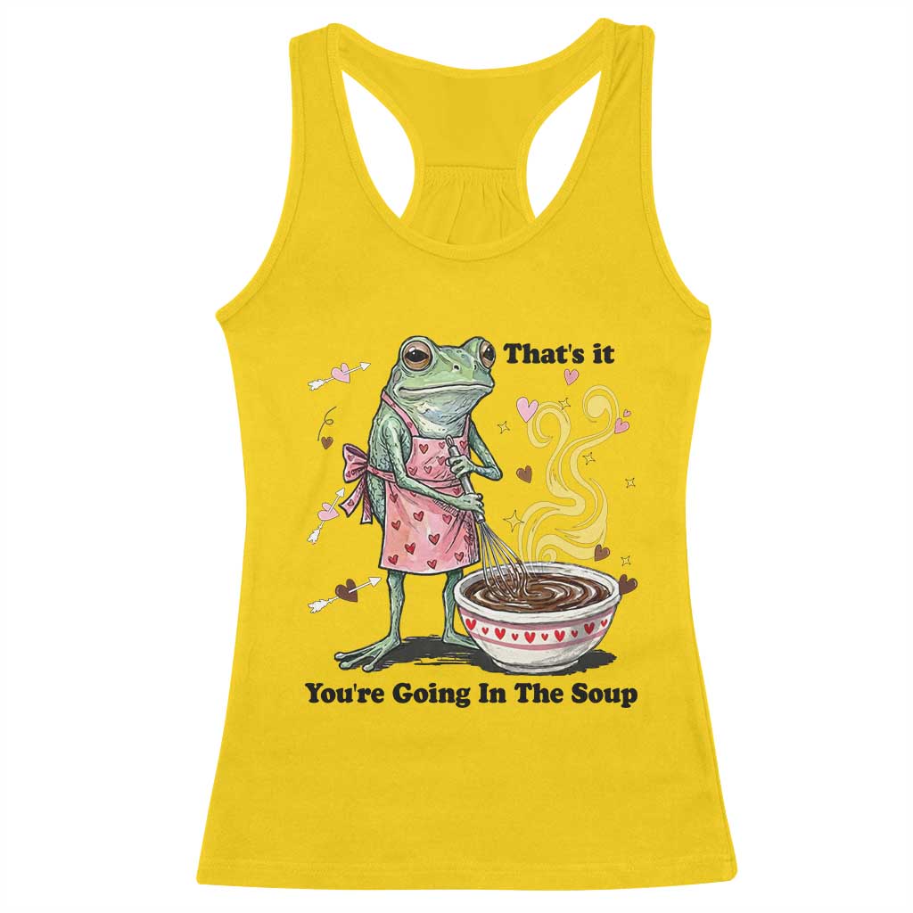 Funny Frog Valentine Meme Racerback Tank Top That Is It You Are Going In The Soup