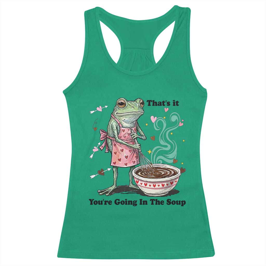 Funny Frog Valentine Meme Racerback Tank Top That Is It You Are Going In The Soup