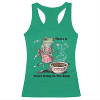 Funny Frog Valentine Meme Racerback Tank Top That Is It You Are Going In The Soup