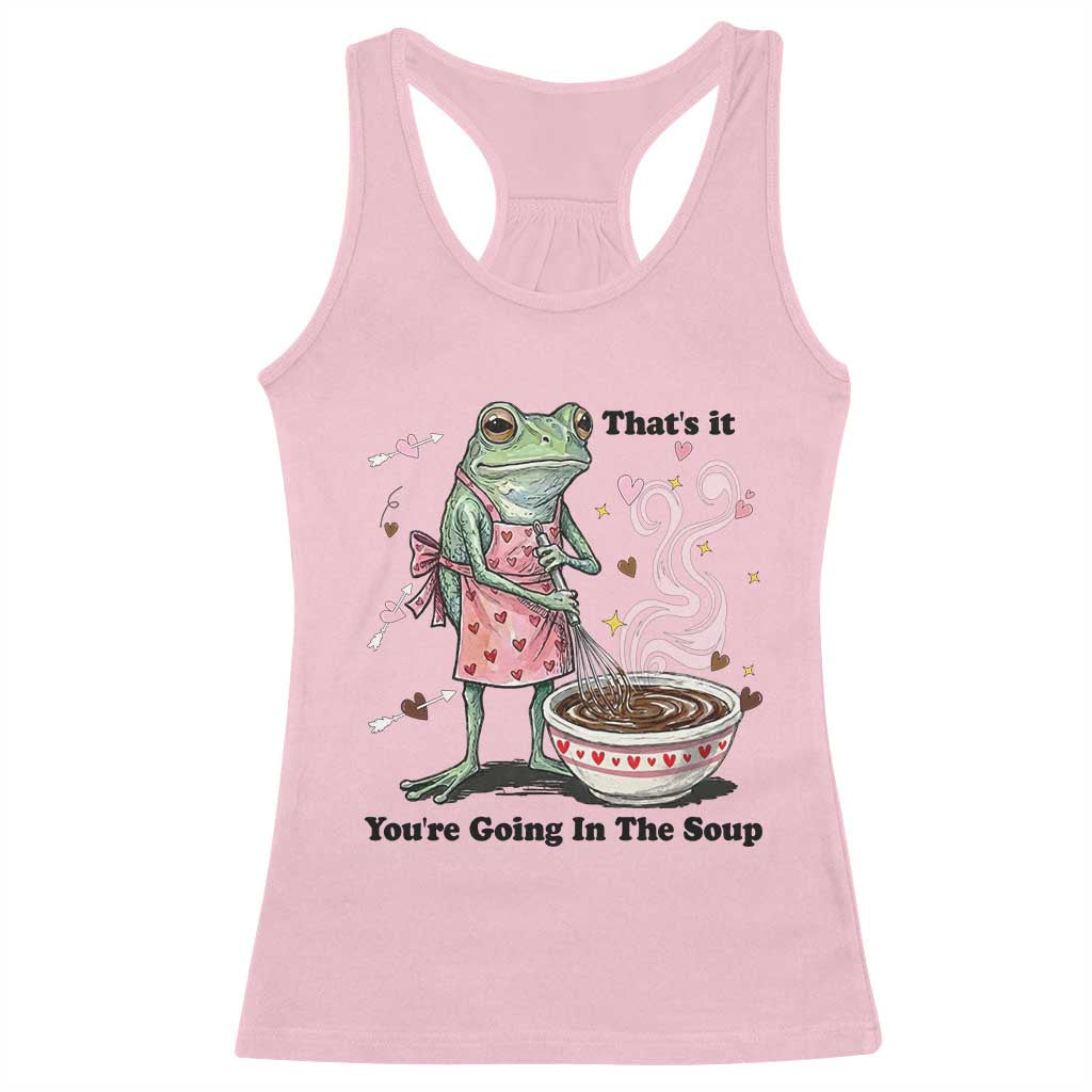 Funny Frog Valentine Meme Racerback Tank Top That Is It You Are Going In The Soup