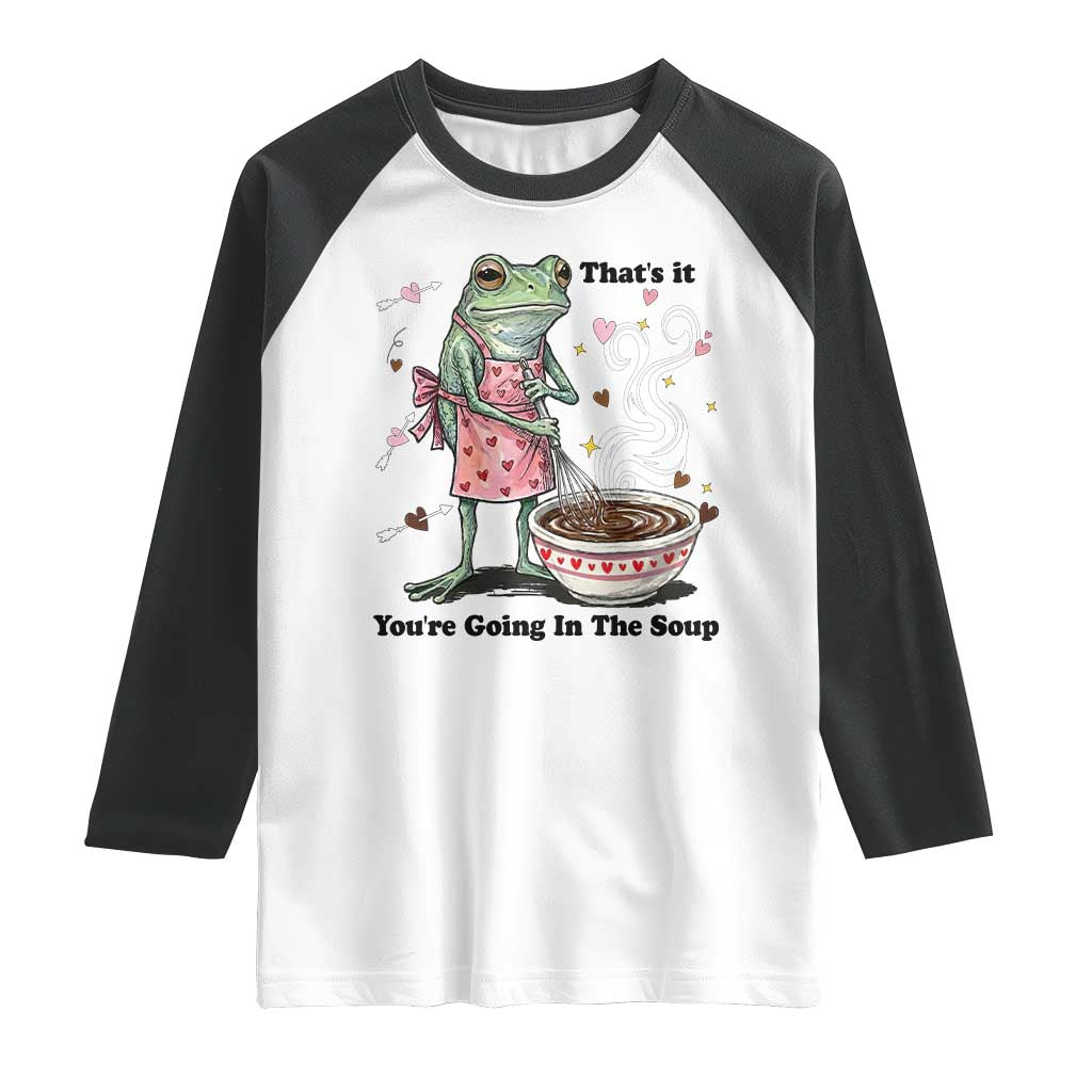 Funny Frog Valentine Meme Raglan Shirt That Is It You Are Going In The Soup