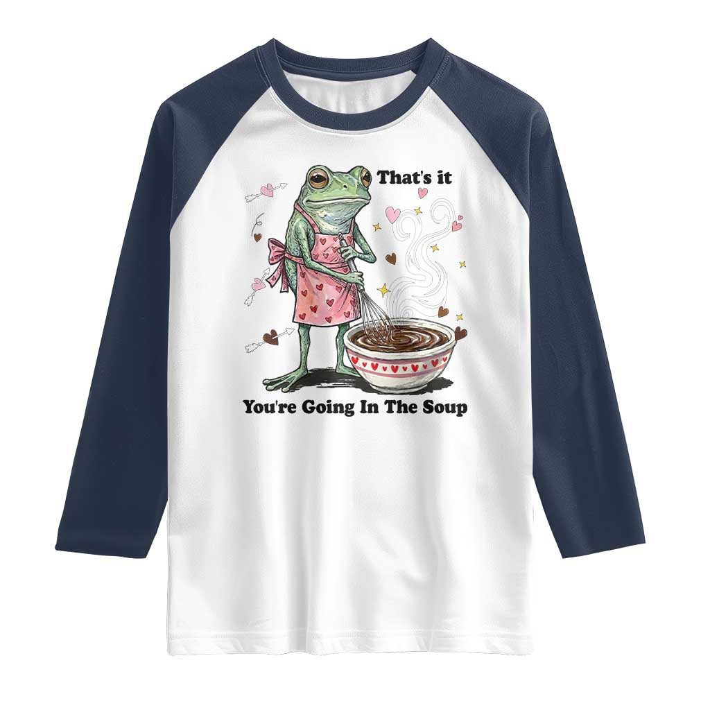 Funny Frog Valentine Meme Raglan Shirt That Is It You Are Going In The Soup
