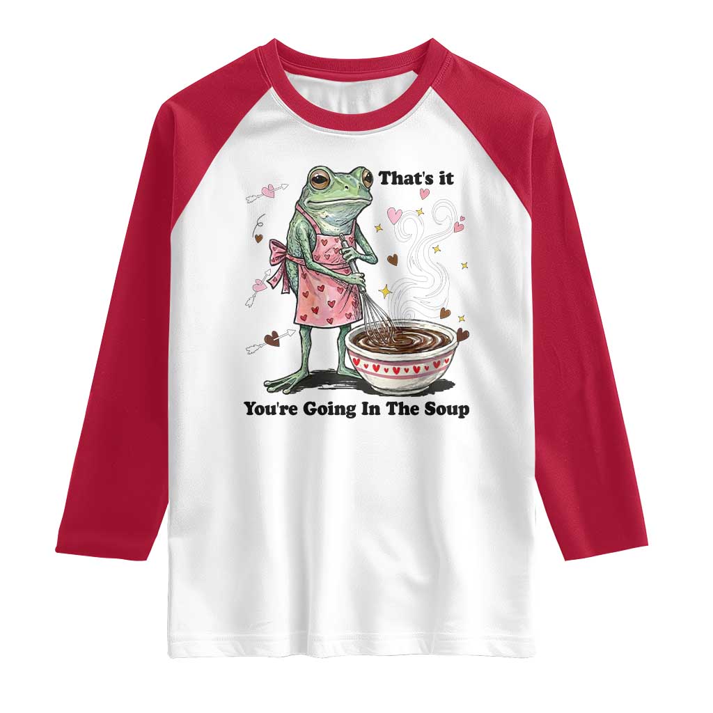 Funny Frog Valentine Meme Raglan Shirt That Is It You Are Going In The Soup