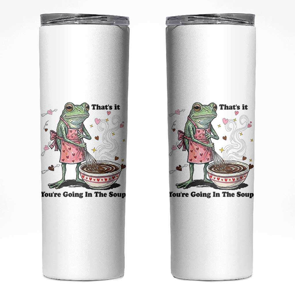 Funny Frog Valentine Meme Skinny Tumbler That Is It You Are Going In The Soup