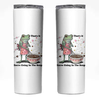 Funny Frog Valentine Meme Skinny Tumbler That Is It You Are Going In The Soup