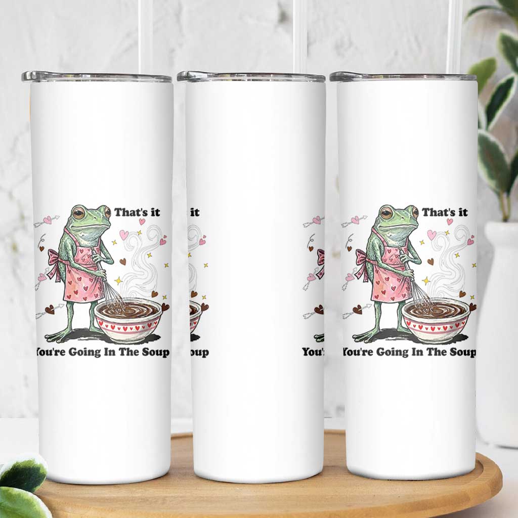 Funny Frog Valentine Meme Skinny Tumbler That Is It You Are Going In The Soup