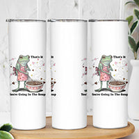 Funny Frog Valentine Meme Skinny Tumbler That Is It You Are Going In The Soup