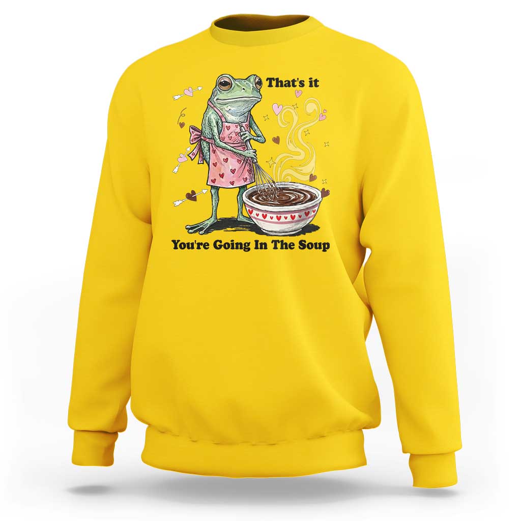 Funny Frog Valentine Meme Sweatshirt That Is It You Are Going In The Soup