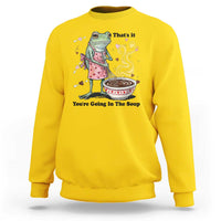 Funny Frog Valentine Meme Sweatshirt That Is It You Are Going In The Soup