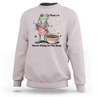 Funny Frog Valentine Meme Sweatshirt That Is It You Are Going In The Soup