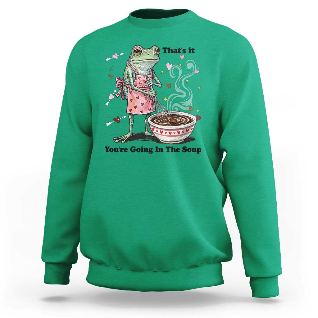 Funny Frog Valentine Meme Sweatshirt That Is It You Are Going In The Soup