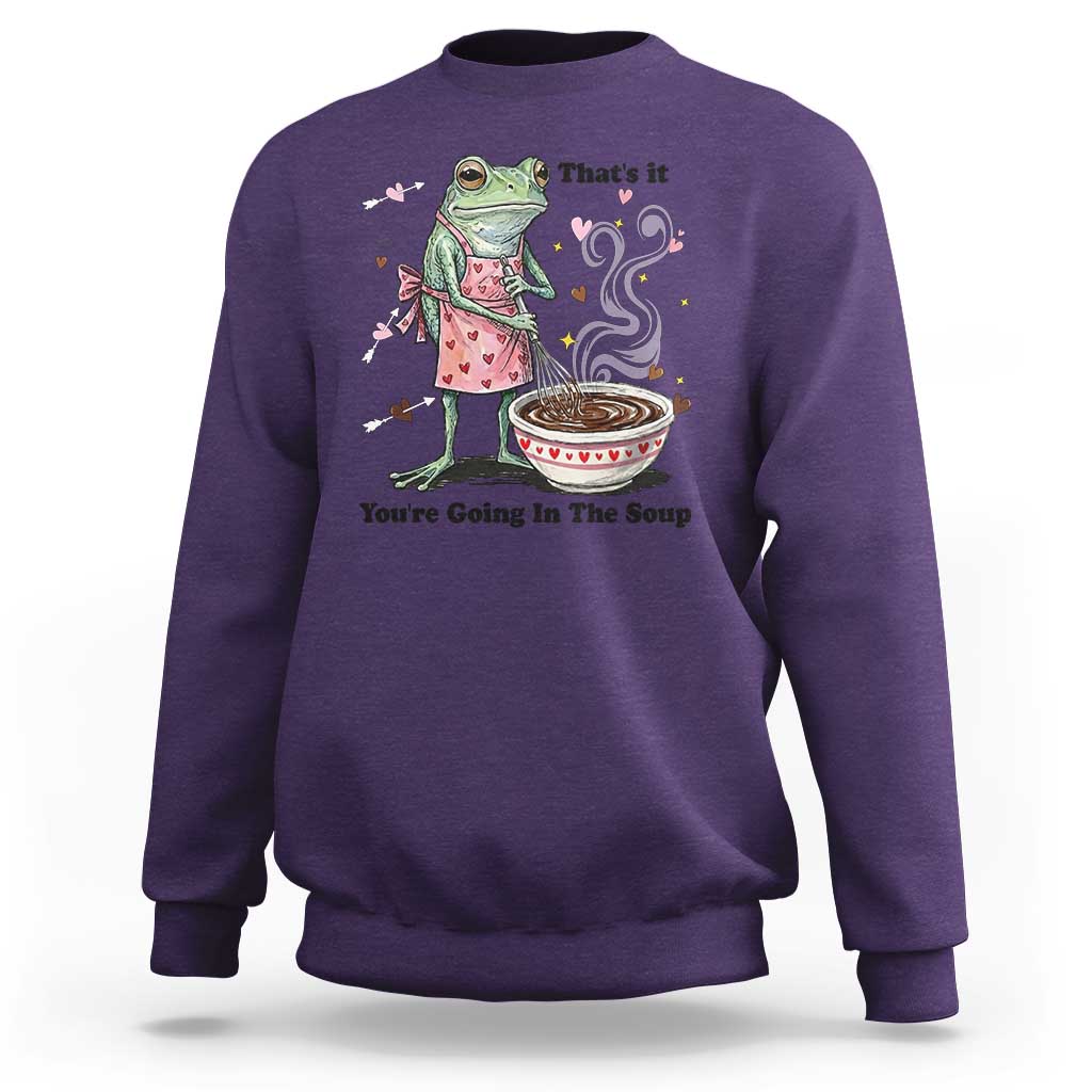 Funny Frog Valentine Meme Sweatshirt That Is It You Are Going In The Soup
