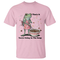 Funny Frog Valentine Meme T Shirt That Is It You Are Going In The Soup