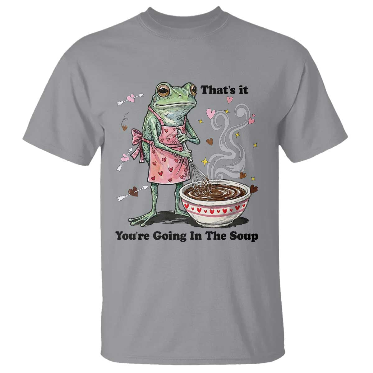 Funny Frog Valentine Meme T Shirt That Is It You Are Going In The Soup