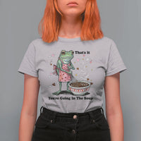 Funny Frog Valentine Meme T Shirt For Women That Is It You Are Going In The Soup