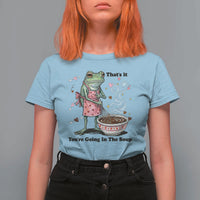 Funny Frog Valentine Meme T Shirt For Women That Is It You Are Going In The Soup