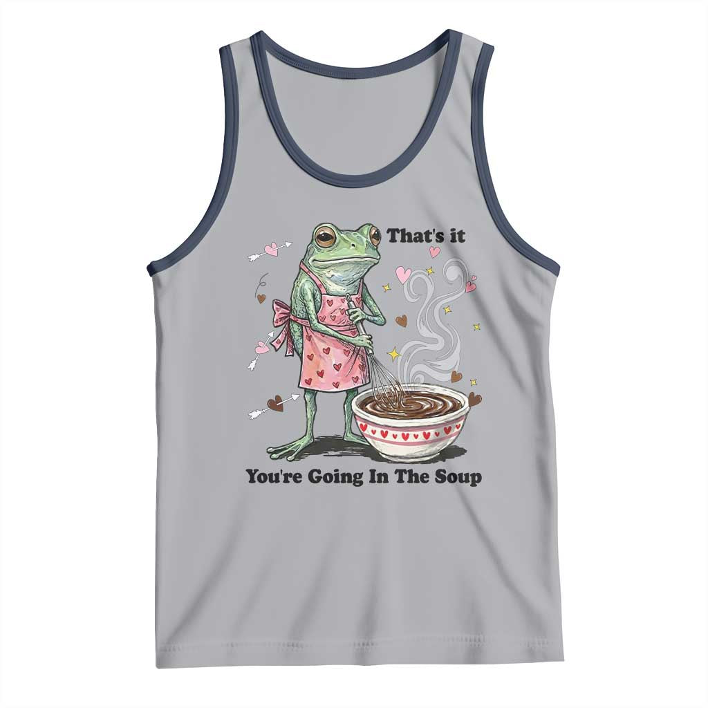 Funny Frog Valentine Meme Tank Top That Is It You Are Going In The Soup