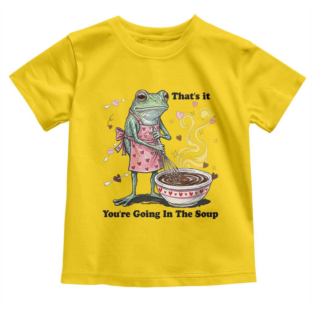 Funny Frog Valentine Meme Toddler T Shirt That Is It You Are Going In The Soup