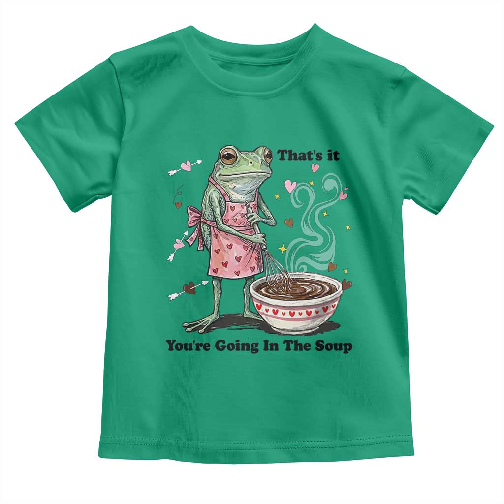 Funny Frog Valentine Meme Toddler T Shirt That Is It You Are Going In The Soup