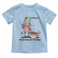 Funny Frog Valentine Meme Toddler T Shirt That Is It You Are Going In The Soup