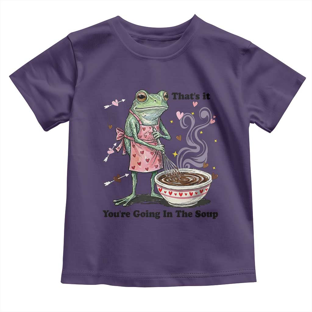 Funny Frog Valentine Meme Toddler T Shirt That Is It You Are Going In The Soup