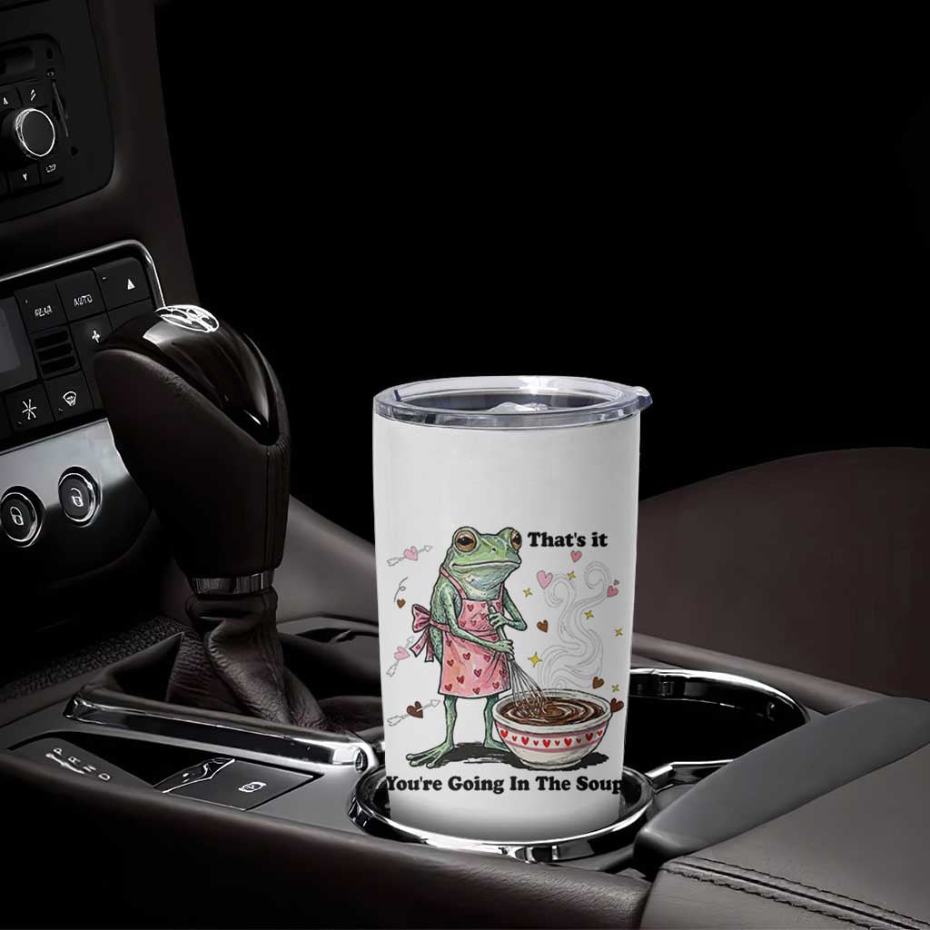 Funny Frog Valentine Meme Tumbler Cup That Is It You Are Going In The Soup