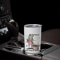 Funny Frog Valentine Meme Tumbler Cup That Is It You Are Going In The Soup