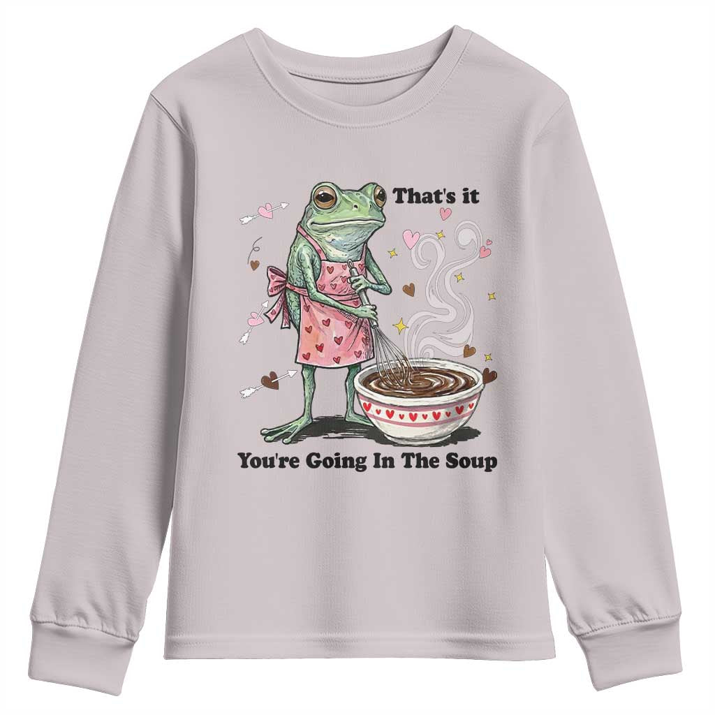 Funny Frog Valentine Meme Youth Sweatshirt That Is It You Are Going In The Soup