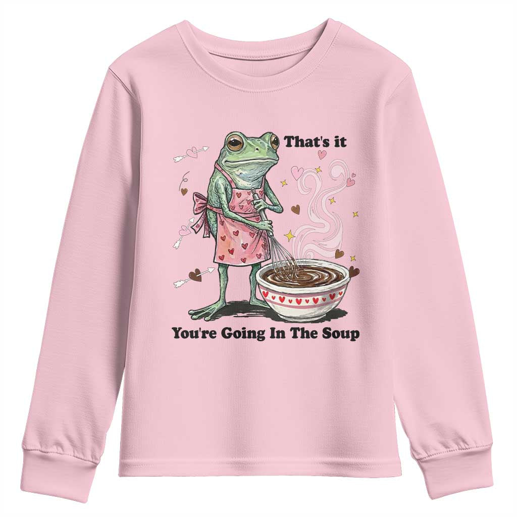 Funny Frog Valentine Meme Youth Sweatshirt That Is It You Are Going In The Soup