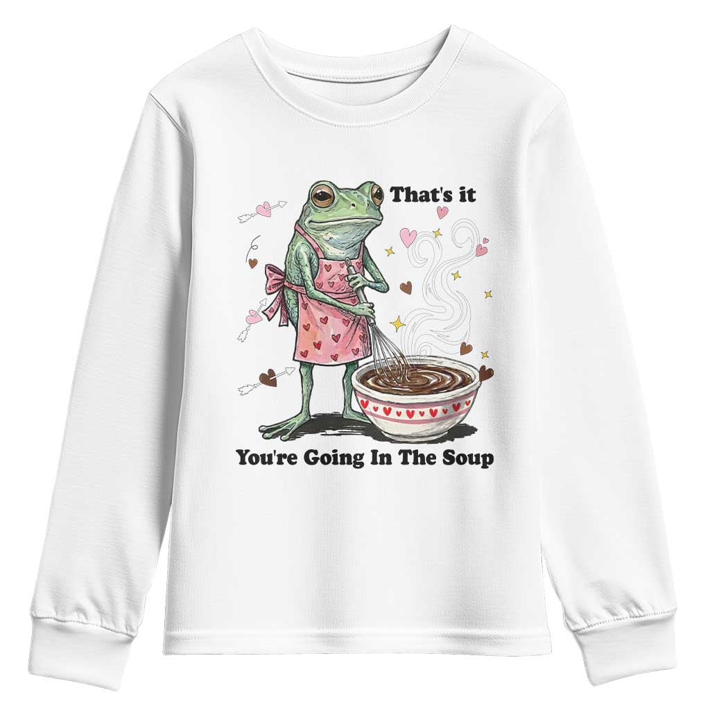 Funny Frog Valentine Meme Youth Sweatshirt That Is It You Are Going In The Soup