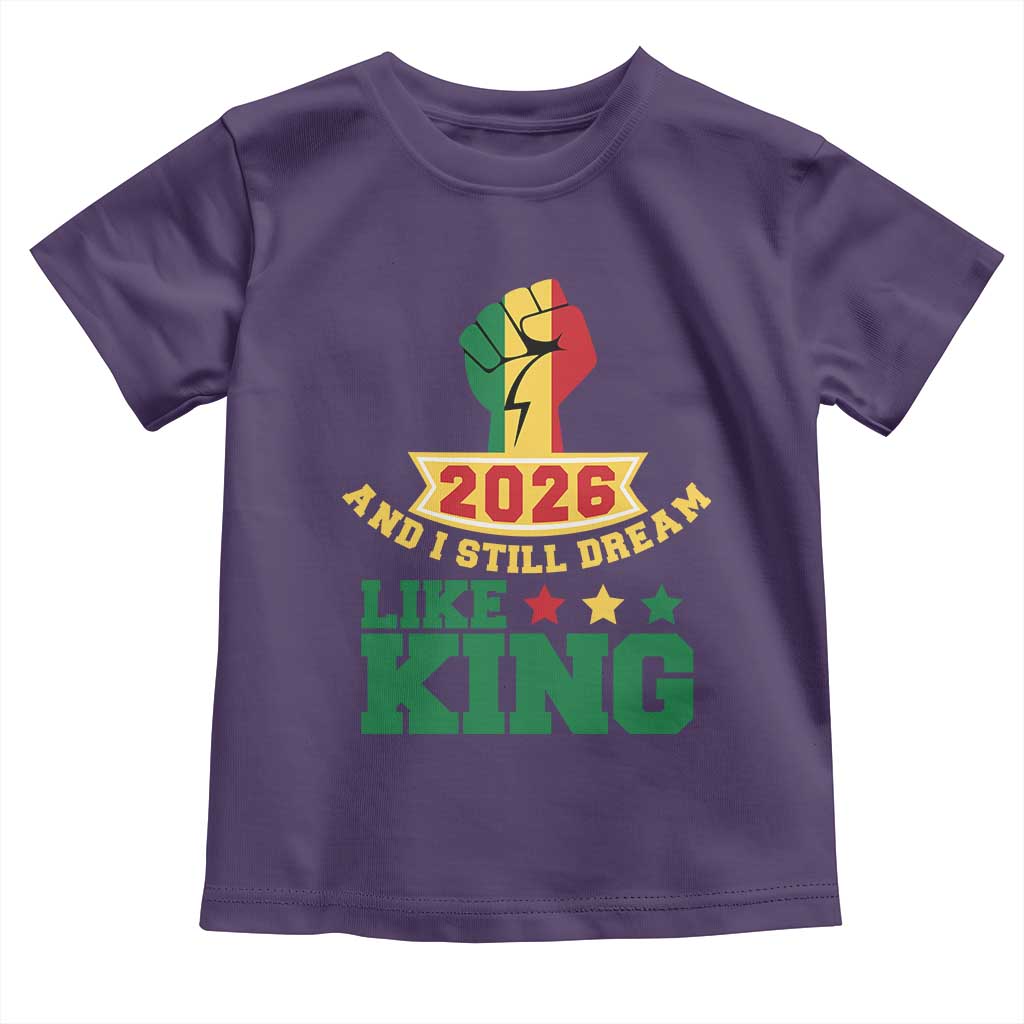 MLK Day Toddler T Shirt 2026 And I Still Dream Like King