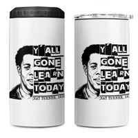 Nat Turner Quote 4 in 1 Can Cooler Tumbler Black History Hero Y'all Gone Learn Today